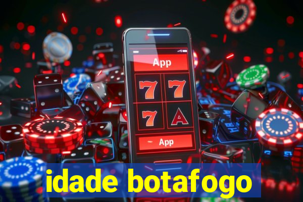 idade botafogo